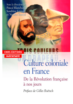 Culture coloniale en France - De la Révolution française à nos jours - CNRS - 1