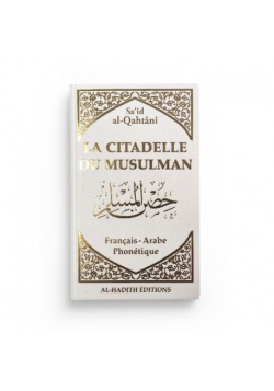 La citadelle du musulman - Sa‘îd al-Qahtânî - Blanche et Dorée - Français - arabe - phonétique - Editions Al-Hadîth