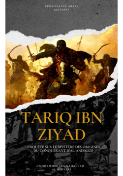 Tariq Ibn Ziyad : enquête sur le mystère des origines du conquérant d'al-Andalus