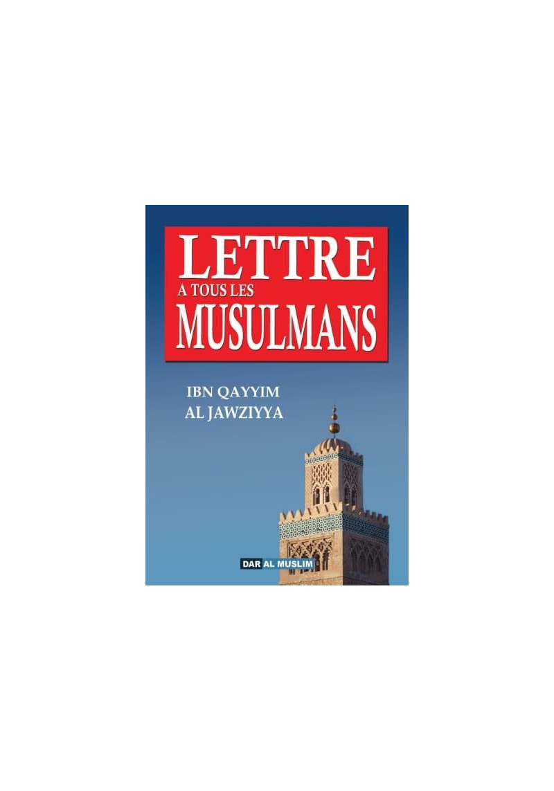 Lettre à tous les musulmans - Ibn Qayyim Al Jawziyya