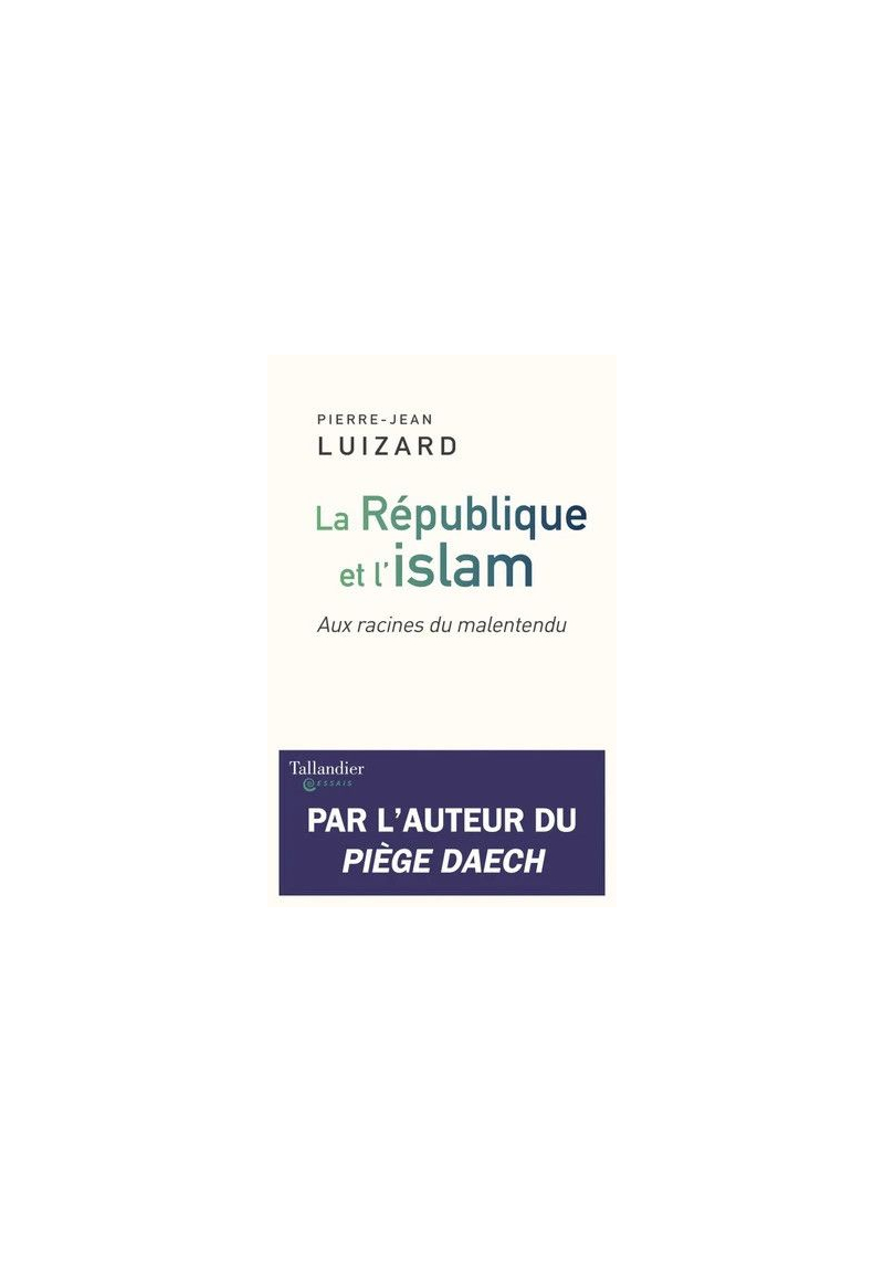 La République et l'Islam : aux racines du malentendu - Pierre-Jean Luizard