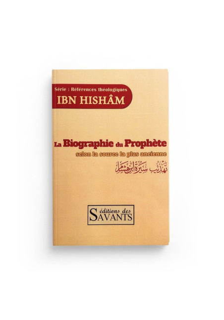 La biographie du Prophète selon la source la plus ancienne - Ibn Hisham