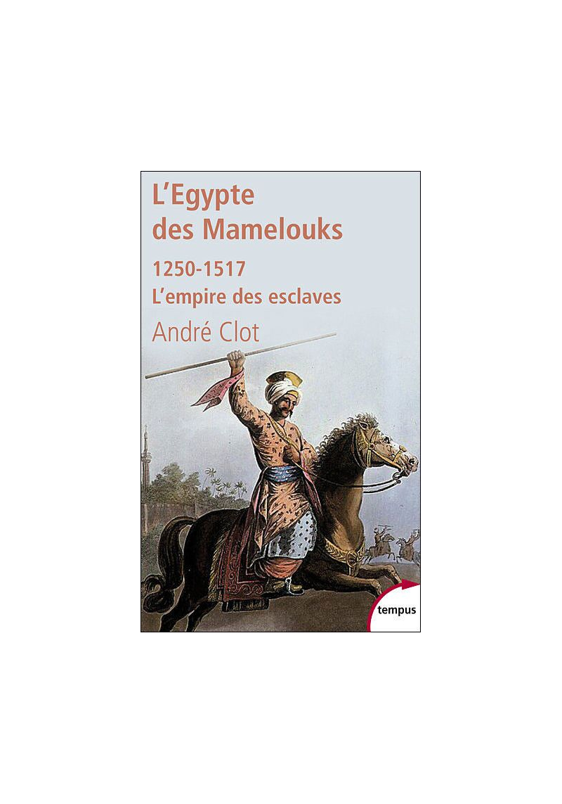 L'Egypte des mamelouks - L'empire des esclaves - André Clot