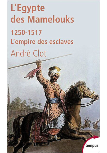 L'Egypte des mamelouks - L'empire des esclaves - André Clot
