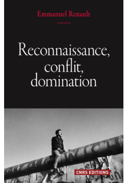 Reconnaissance, conflit, domination - Emmanuel Renault