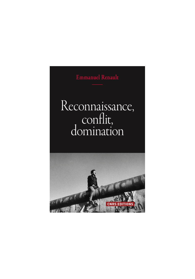 Reconnaissance, conflit, domination - Emmanuel Renault - CNRS
