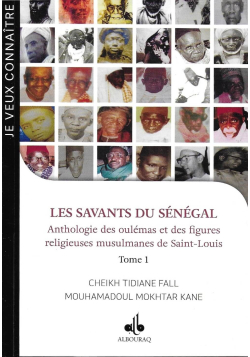 Les savants du Sénégal : Tome 1, Anthologie de oulémas et des figures religieuses de Saint Louis
