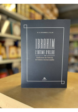 Ibrahim l'intime d'Allah - Prédicateur de l'Unicité, de l'islam et du bon modèle - Sallabi - 3