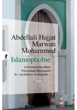 Islamophobie - Comment les élites françaises fabriquent le "problème musulman"