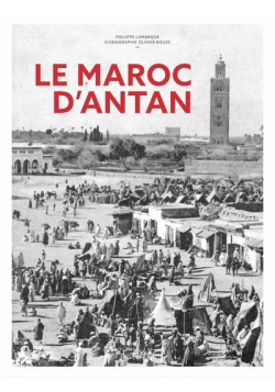 Le Maroc d'Antan - Philippe Lamarque & Olivier Bouze - 1