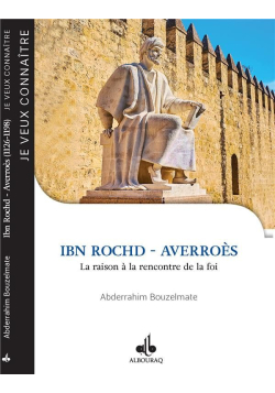 Ibn Rochd - Averroès : la raison à la rencontre de la foi - Abderrahim Bouzelmate - Bouraq - 1