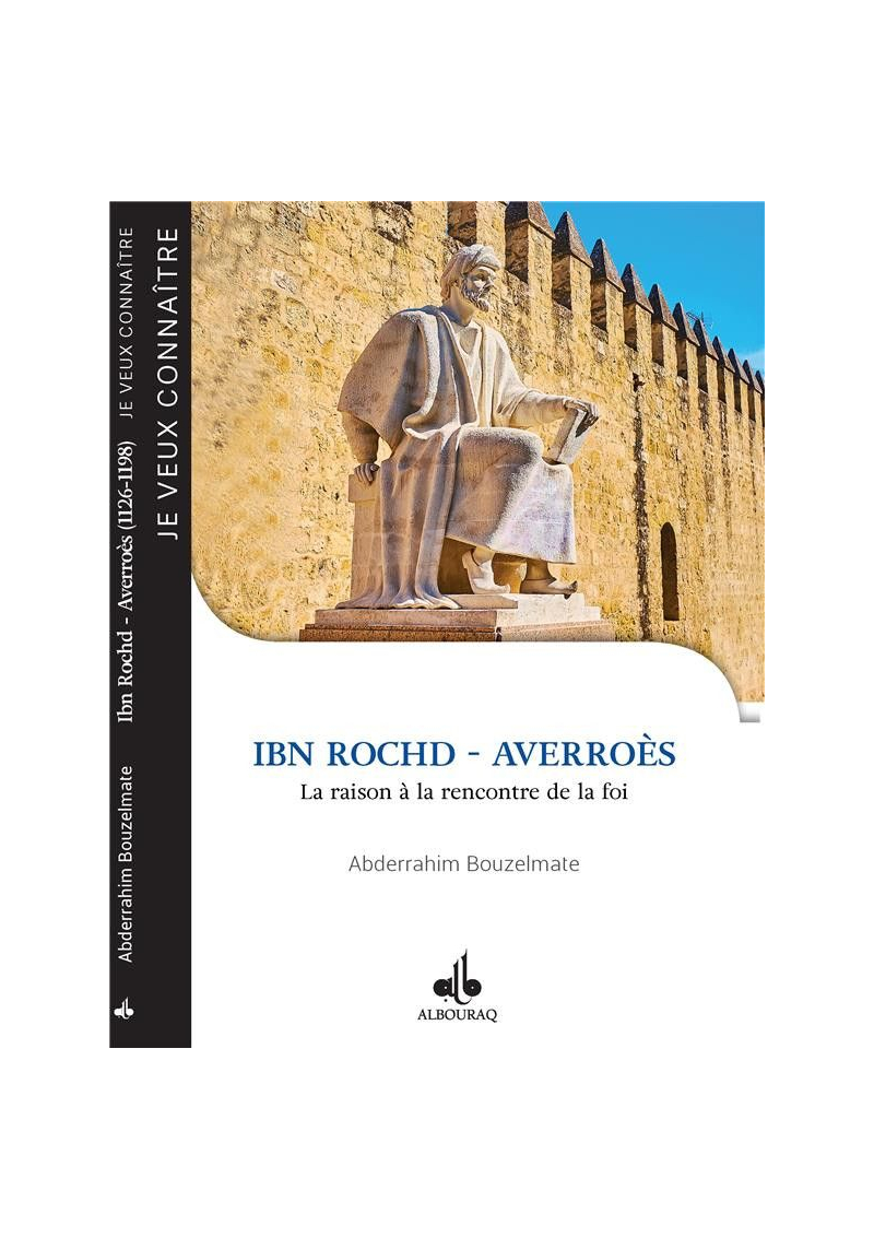 Ibn Rochd - Averroès : la raison à la rencontre de la foi - Abderrahim Bouzelmate - Bouraq - 1