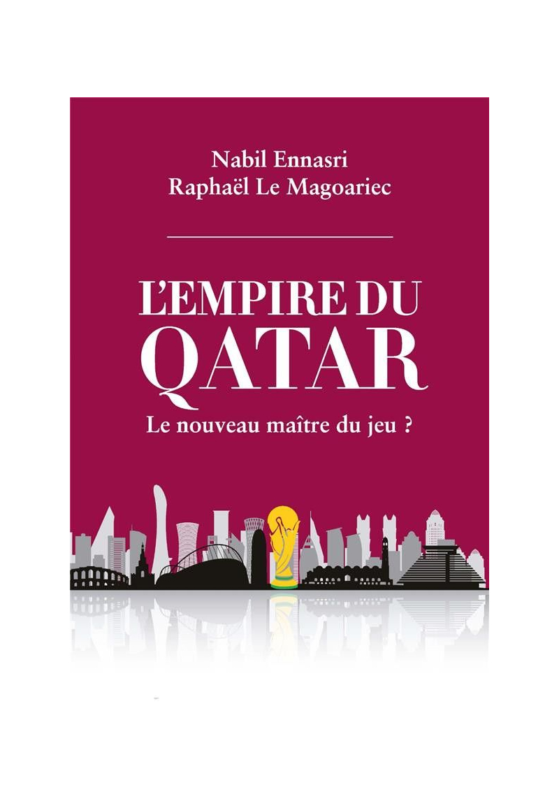 L'empire du Qatar : le nouveau maître du jeu ? Nabil Ennasri et Raphael Le Magoriec