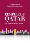L'empire du Qatar : le nouveau maître du jeu ? Nabil Ennasri et Raphael Le Magoriec
