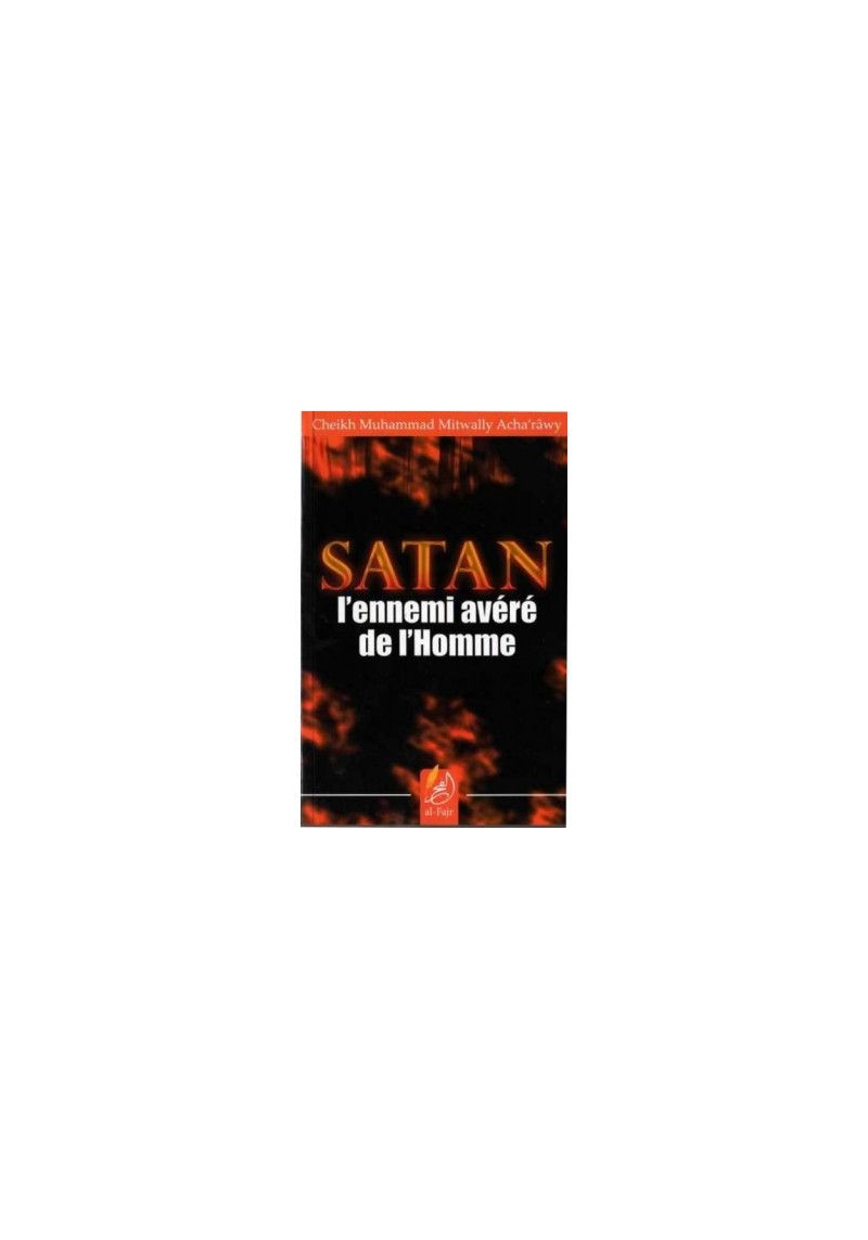 Satan l'ennemi avéré de l'Homme - Acha'rawy - al Fajr