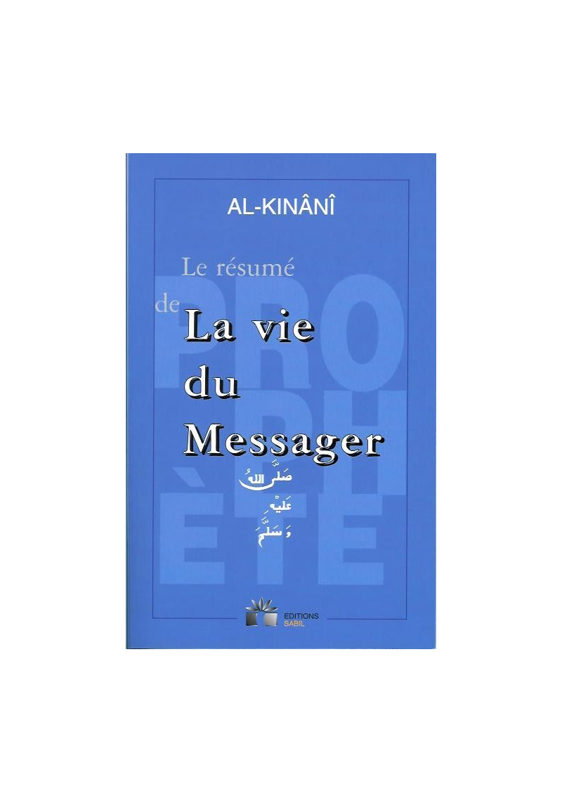 Le résumé de la vie du Messager - al Kinani - Sabil