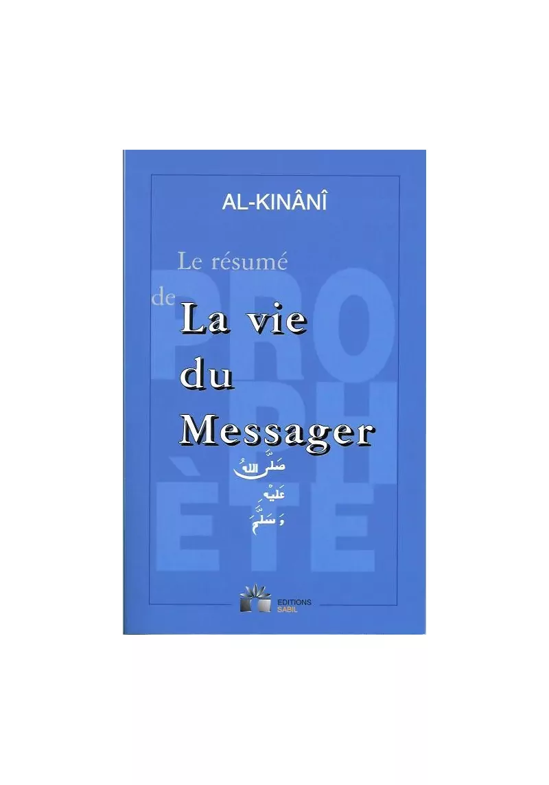 Le résumé de la vie du Messager - al Kinani - Sabil