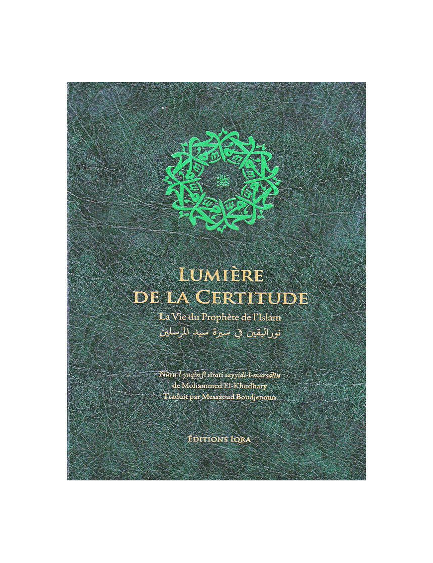 Lumière de la certitude : la vie du Prophète de l'Islam - Mohammed El-khudhary - Iqra