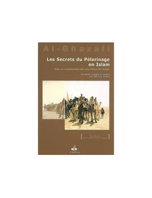 Les secrets du Pèlerinage en Islam - Avec un commentaire des cinq Piliers de l'islam - al Ghazali - Bouraq