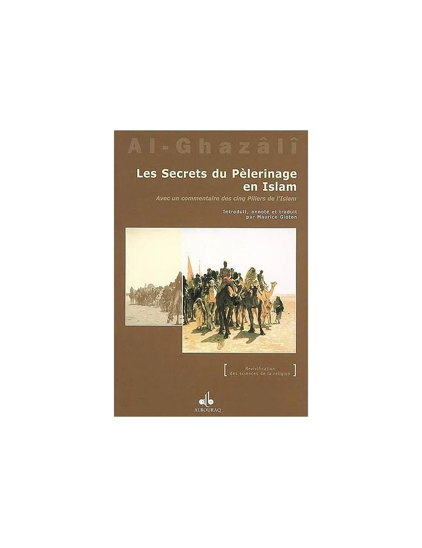 Les secrets du Pèlerinage en Islam - Avec un commentaire des cinq Piliers de l'islam - al Ghazali - Bouraq