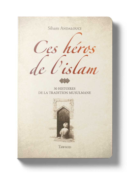 Ces héros de l'Islam - Siham Andalouci - Flexi - avec illustrations - Editions Tawhid