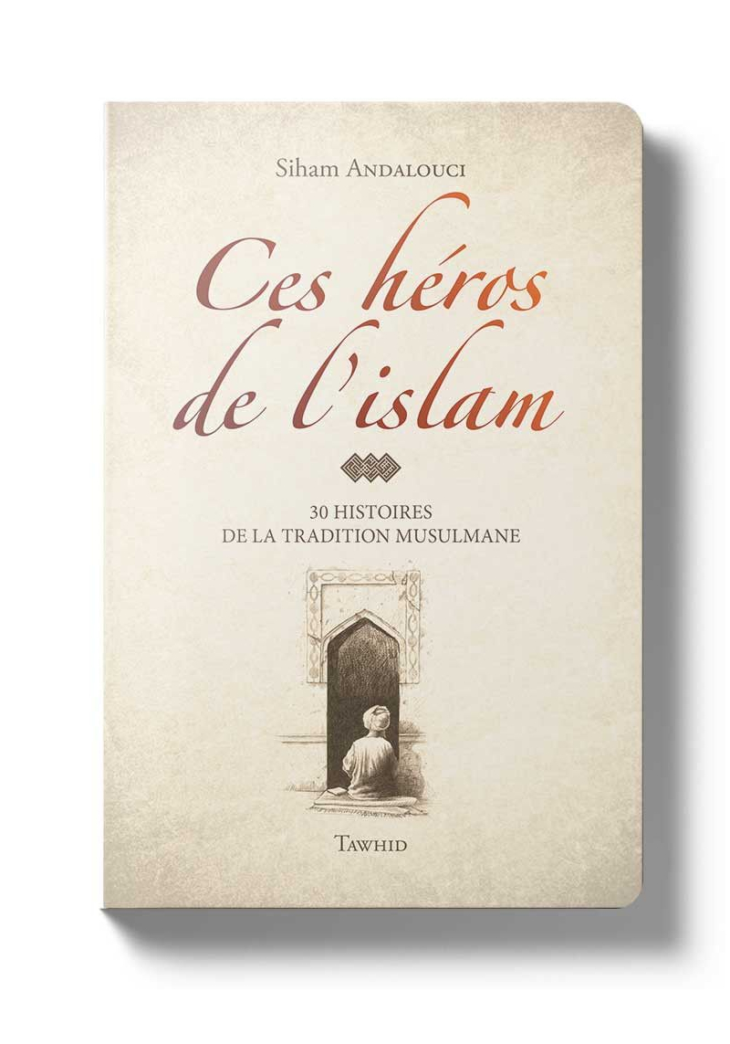 Ces héros de l'Islam - Siham Andalouci - Flexi - avec illustrations - Editions Tawhid