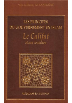 Les principes du gouvernement en Islam : le Califat et son évolution - AlQalam & Geuthner