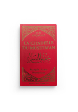 La citadelle du musulman - Sa‘îd al-Qahtânî - bordeaux - Français - arabe - phonétique - Editions Al-Hadîth