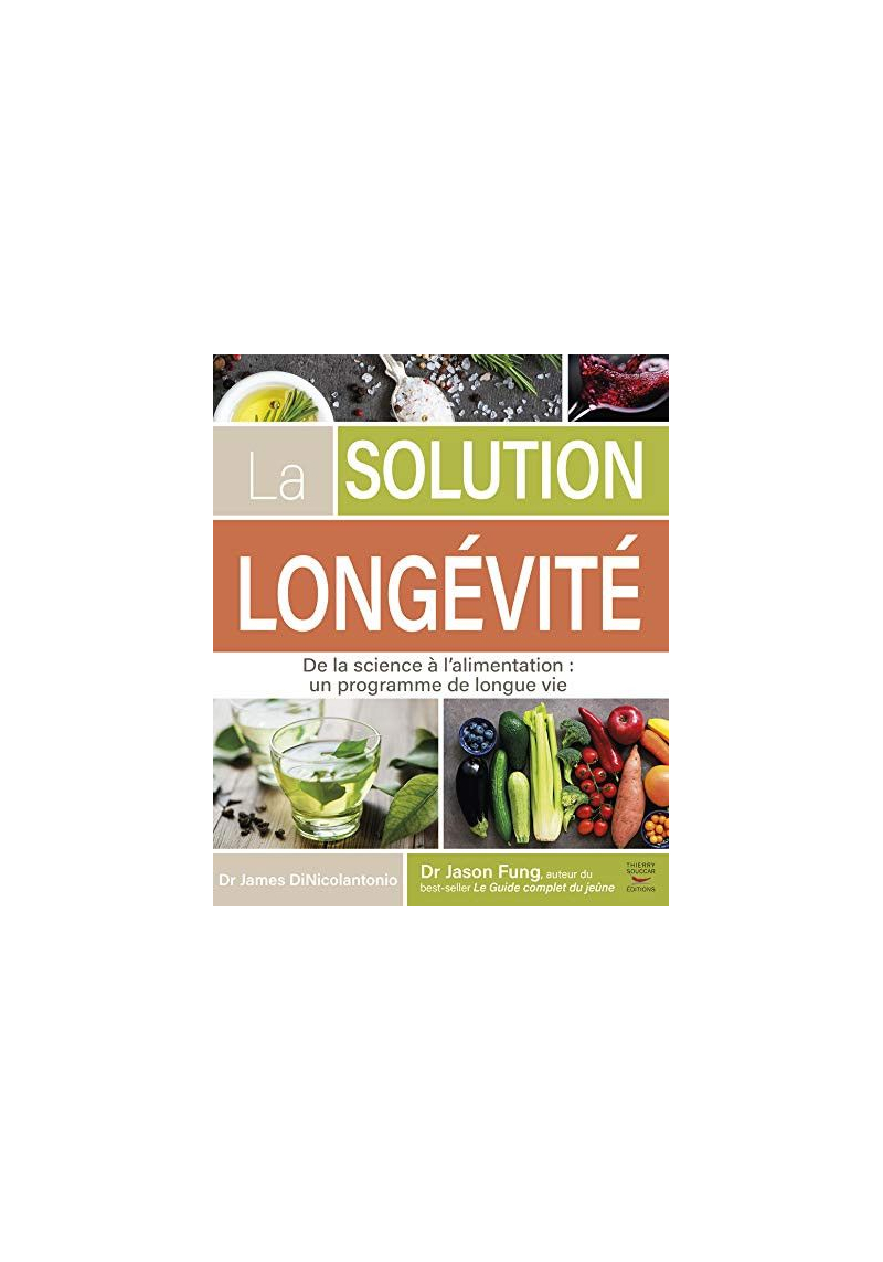 La solution longévité - de la science à l'alimentation : un programme de longue vie - Thierry Souccar