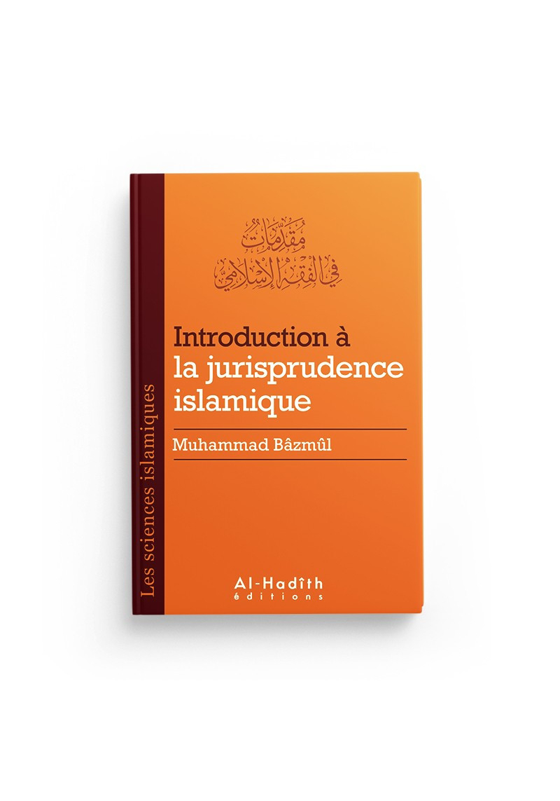 Introduction à la Jurisprudence Islamique - Muhammad Bâzmûl - Al-Hadîth