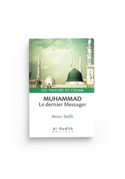 Muhammad : Le dernier Messager - Valeurs de l'Islam - Amin Salih - Al-Hadîth