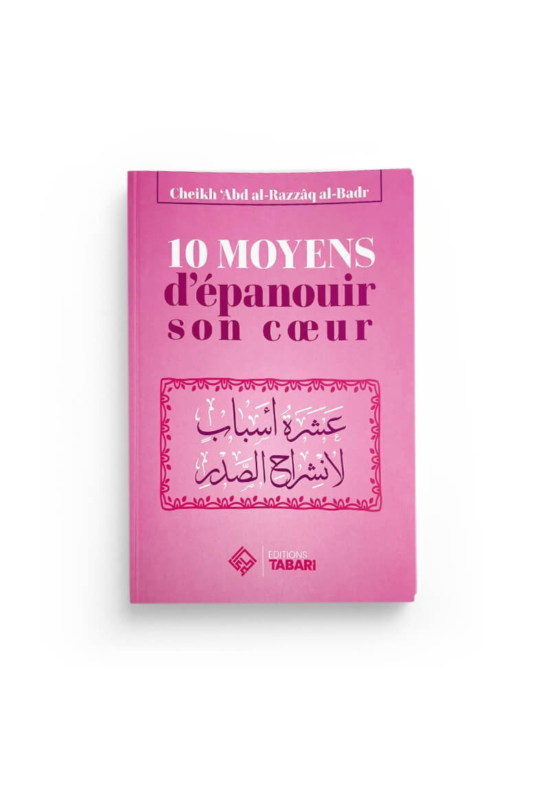 10 moyens d'épanouir son coeur - Abd al-Razzaq al-Badr - Editions Tabari - 1