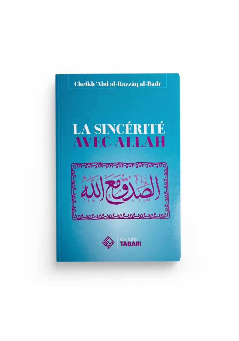 La sincérité avec Allah - Abd al-Razzaq al-Badr - Editions Tabari - 2