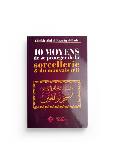 10 moyens de se protéger de la sorcellerie & du mauvais oeil - Abd Al-razzaq Al-badr - Editions Tabari - 1