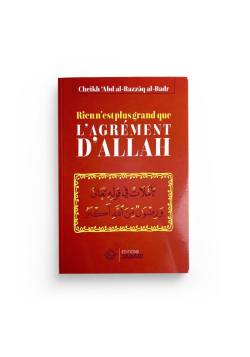 Rien n'est plus grand que l'agrément d'Allah - Abd al-Razzaq al-Badr - Editions Tabari - 1