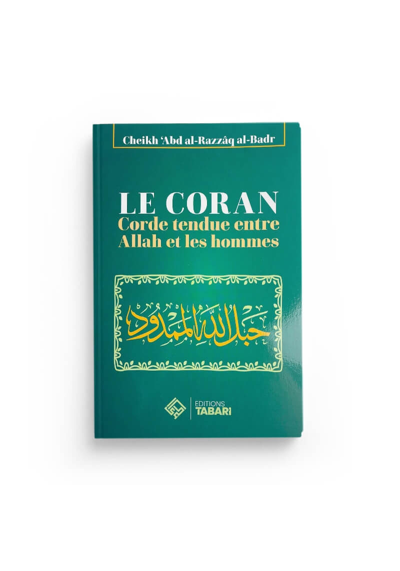 Le Coran : corde tendue entre Allah et les Hommes - Abd al-Razzaq al-Badr - Editions Tabari - 1