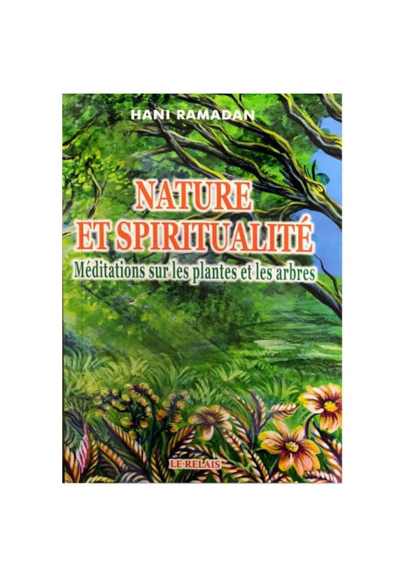 Nature et spiritualité - Méditations sur les plantes et les arbres - Hani Ramadan - Le Relais - 1