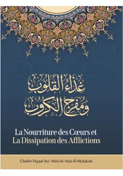 La nourriture des cœurs et la dissipation des afflictions - Cheikh Faysal al Mubārak - Ibn Badis