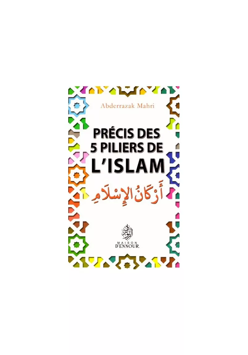 Précis des 5 piliers de l'Islam - Abderrazak Mahri - Ennour