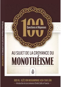 100 questions et réponses au sujet de la croyance du monothéisme - Ash Sha'lan - Ibn Badis