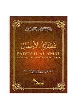 Fadhâ'il al a'mâl : Les vertus des bonnes actions - Zakariyya Kandhalawi - Sana