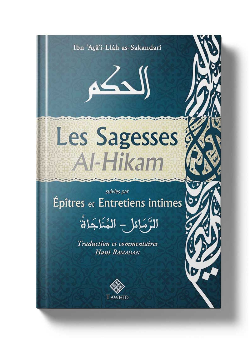 Les Sagesses - Al-Hikam suivies par épîtres et entretiens intimes - Ibn 'Atâ'i-Llâh as-Sakandarî