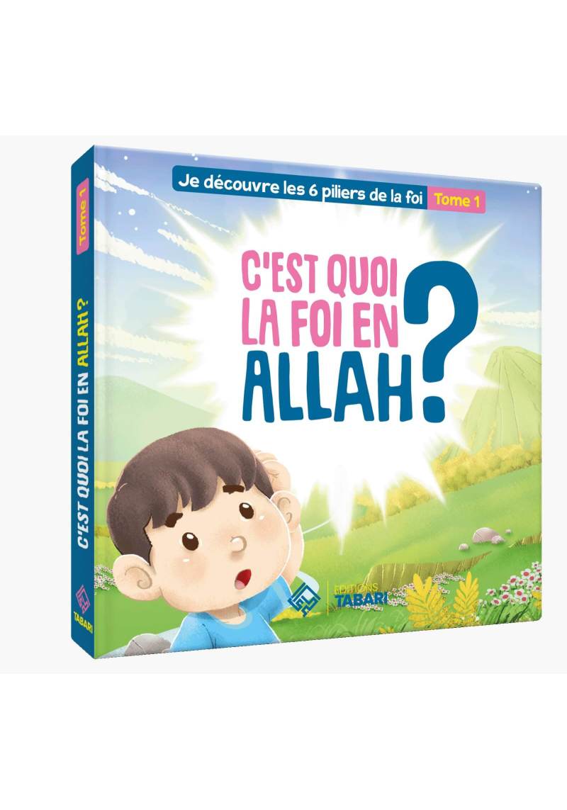 C'est quoi la foi en Allah ? Tome 1 - édition Tabari