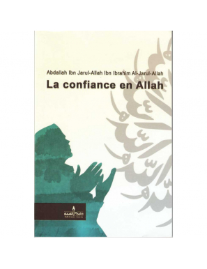 La confiance en Allah et l'influence qu'elle exerce sur la vie du musulman - Abdallah Ibn Ibrahim Al-Jarul-Allah