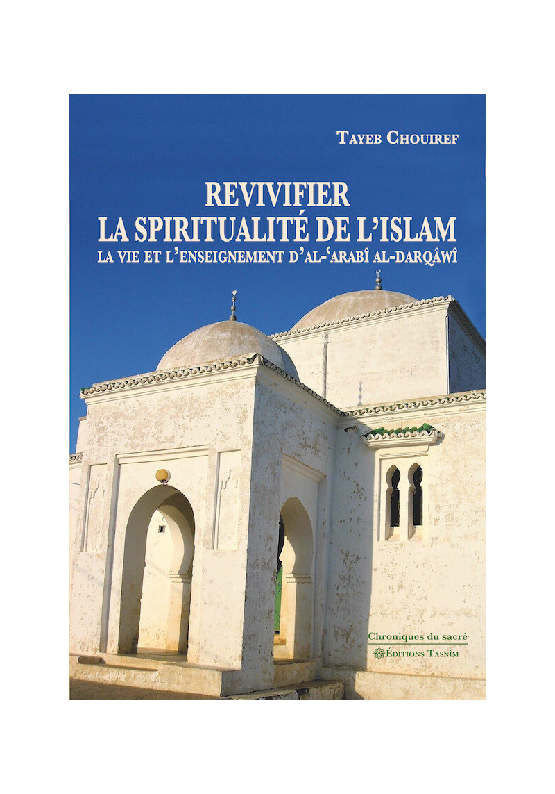 Revivifier la spiritualité de l‘islam - La vie et l’enseignement d’al-‘Arabî al-Darqâwî - Tasnim