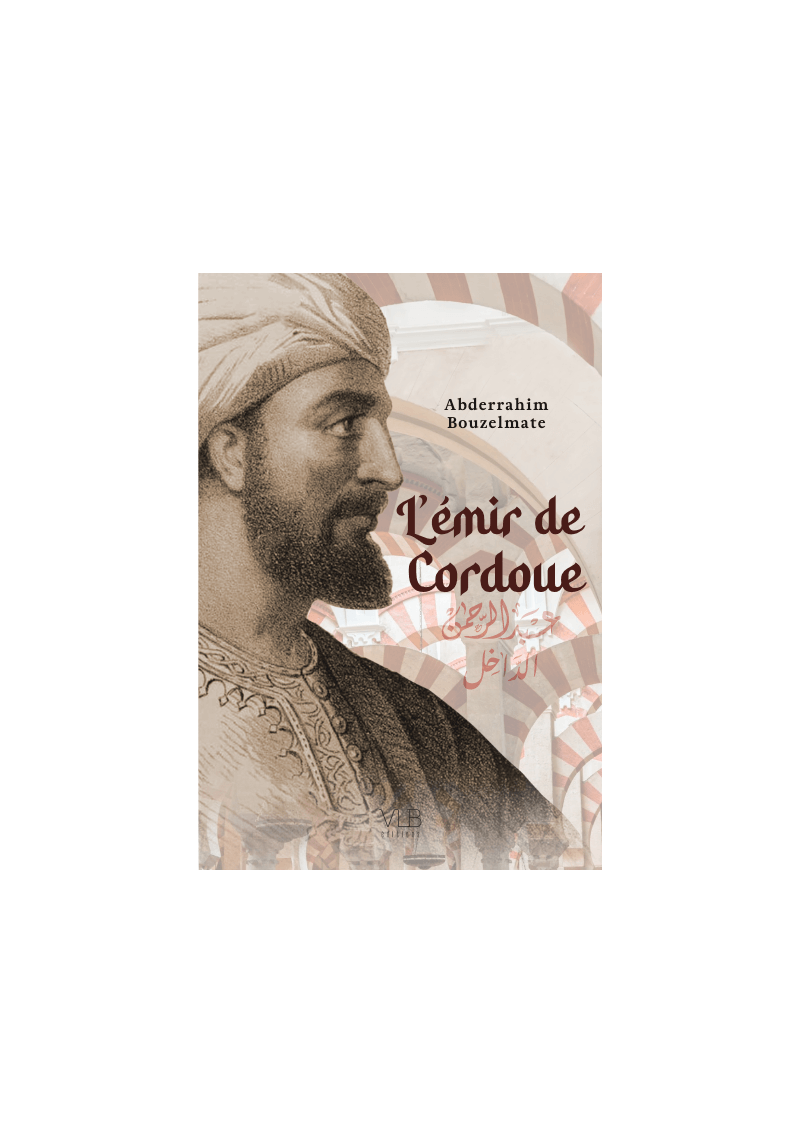 L'emir de Cordoue ou la fabuleuse épopée d'Abd al-Rahman ad-Dakhil - Abderrahim Bouzelmate - Victor Le Brun