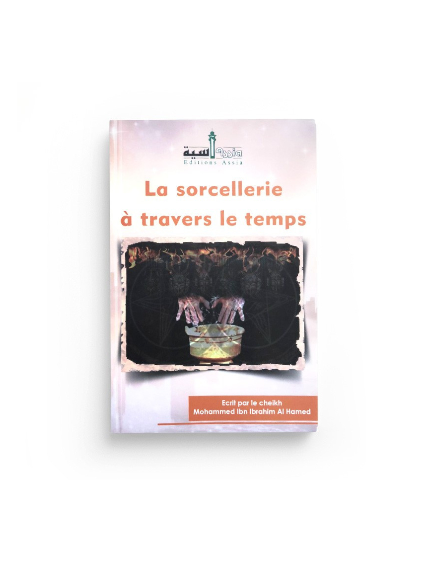 La sorcellerie à travers le temps - Ibn Ibrahim Al Ahmed - Assia