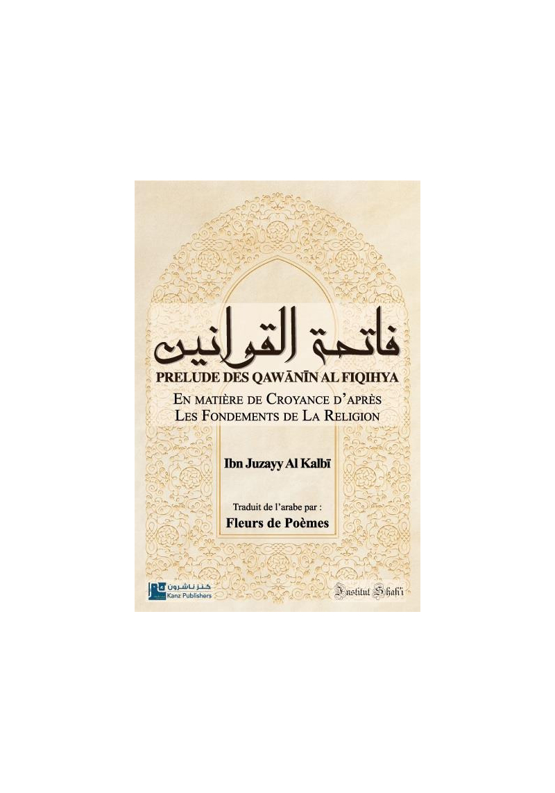 Prélude des Qawânîn al Fiqihya : en matière de croyance d'après les fondements de la religion - Ibn Juzayy - Institut Shafi'i