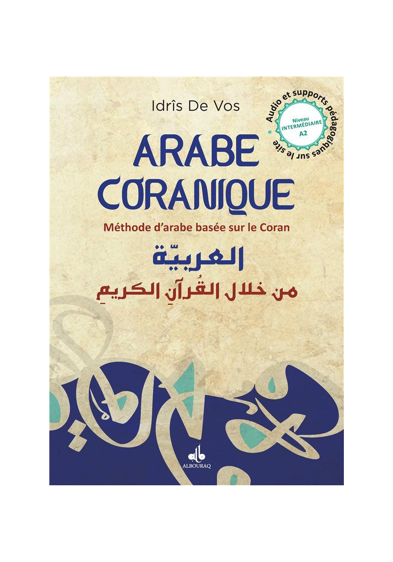Arabe Coranique - Méthode d'arabe basée sur le Coran - Niveau intermédiaire A2 - Idrîs de Vos - Bouraq