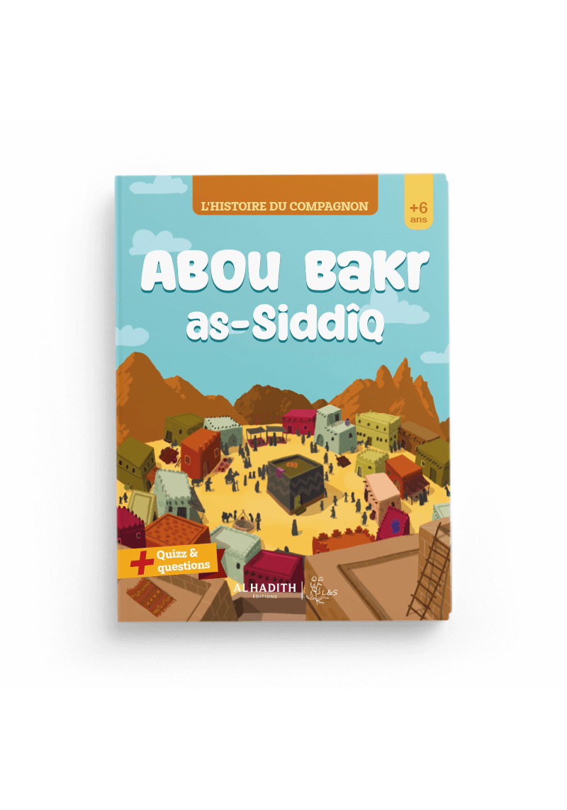 L'histoire du compagnon : Abu Bakr as-Siddiq - al-Hadith